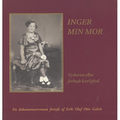 Inger min mor: tyskertøs eller forbudt kærlighed - en dokumentarroman