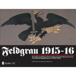 Feldgrau 1915-16: The War and Peace Time Uniforms of the German Army - The Official Regulations of 1915-1916