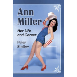 Ann Miller: Her Life and Career