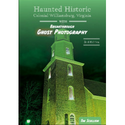 Haunted Historic Colonial Williamsburg, Virginia: With Breakthrough Ghost Photography