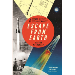 Escape from Earth: A Secret History of the Space Rocket