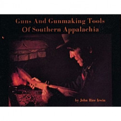 Guns and Gunmaking Tools of Southern Appalachia: The Story of the Kentucky Rifle