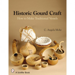 Historic Gourd Craft: How to Make Traditional Vessels