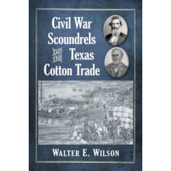 Civil War Scoundrels and the Texas Cotton Trade