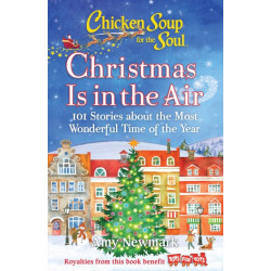 Chicken Soup for the Soul: Christmas Is in the Air: 101 Stories about the Most Wonderful Time of the Year