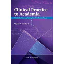 Clinical Practice to Academia: A Guide for New and Aspiring Health Professions Faculty