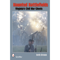 Haunted Battlefields: Virginia’s Civil War Ghosts