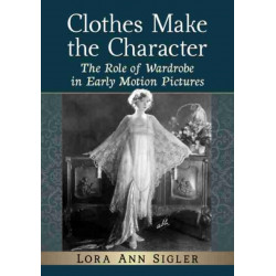 Clothes Make the Character: The Role of Wardrobe in Early Motion Pictures