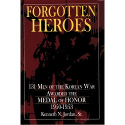 Forgotten Heroes: 131 Men of the Korean War Awarded the Medal of Honor 1950-1953