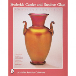 Frederick Carder and Steuben Glass: American Classics