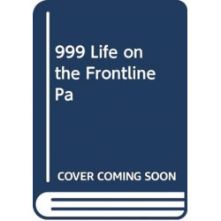 999 - My Life on the Frontline of the Ambulance Service