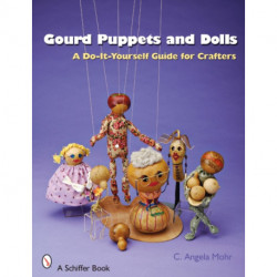 Gourd Puppets and Dolls: A Do-It-Yourself for Crafters
