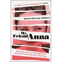 My Friend Anna: The true story of Anna Delvey, the fake heiress of New York City