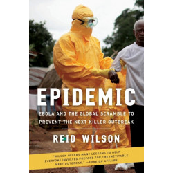 Epidemic: Ebola and the Global Scramble to Prevent the Next Killer Outbreak