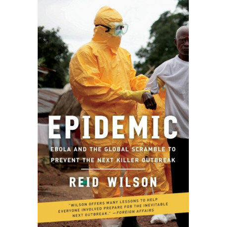 Epidemic: Ebola and the Global Scramble to Prevent the Next Killer Outbreak