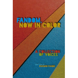 Fandom, Now in Color: A Collection of Voices