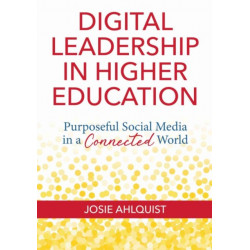 Digital Leadership in Higher Education: Purposeful Social Media in a Connected World