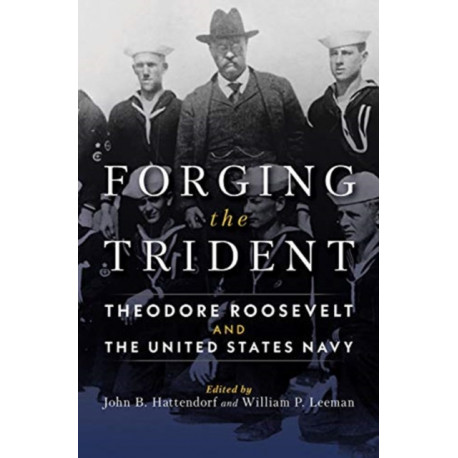 Forging the Trident: Theodore Roosevelt and the United States Navy