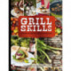 Grill Skills: Professional Tips for the Perfect Barbeque: Food, Drinks, Music, Table Settings, Flowers