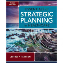 Essentials of Strategic Planning in Healthcare, Third Edition
