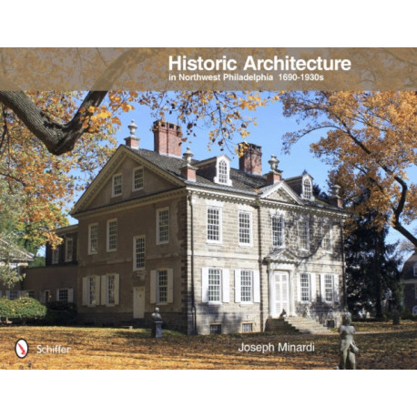 Historic Architecture in Northwest Philadelphia: 1690 to 1930s: 1690 to 1930s
