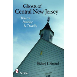 Ghosts of Central New Jersey: Bizarre, Strange, and Deadly