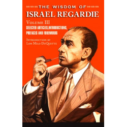 The Wisdom of Israel Regardie: Volume III