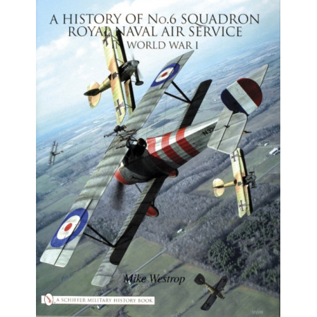 A History of No.6 Squadron: Royal Naval Air Service in World War I