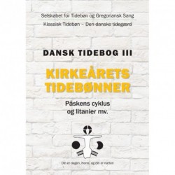 Dansk tidebog - Kirkeårets tidebønner: klassisk tidebøn - den danske tidegærd - påskens cyklus og litanier mv. (Bd. 3)