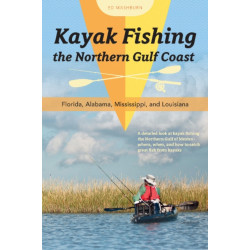 Kayak Fishing the Northern Gulf Coast: Florida, Alabama, Mississippi, and Louisiana