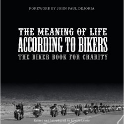 The Meaning of Life According to Bikers: The Biker Book for Charity