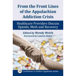 From the Front Lines of the Appalachian Addiction Crisis: Healthcare Providers Discuss Opioids, Meth and Recovery