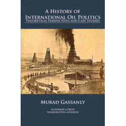 A History of International Oil Politics: Theoretical Perspectives and Case Studies