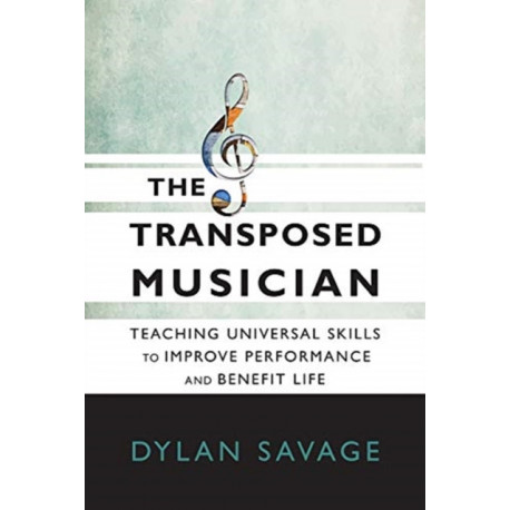 The Transposed Musician: Teaching Universal Skills to Improve Performance and Benefit Life