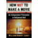 How Not to Make a Movie: An Independent Filmmaker in Hollywood Hell