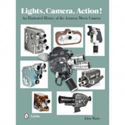 Lights, Camera, Action!: An Illustrated History of the Amateur Movie Camera