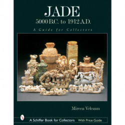 Jade: 5000 B.C. to 1912 A.D.: A Guide for Collectors