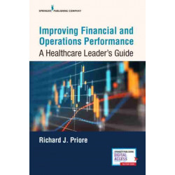 Improving Financial and Operations Performance: A Healthcare Leader's Guide