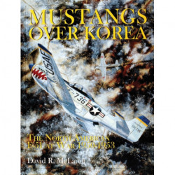 Mustangs Over Korea: The North American F-51 at War 1950-1953
