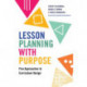 Lesson Planning with Purpose: Five Approaches to Curriculum Design