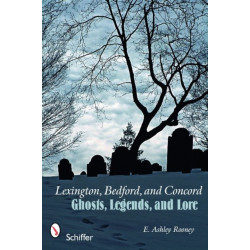 Lexington, Bedford, and Concord: Ghosts, Legends, and Lore