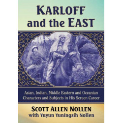 Karloff and the East: Asian, Indian, Middle Eastern and Oceanian Characters and Subjects in His Screen Career