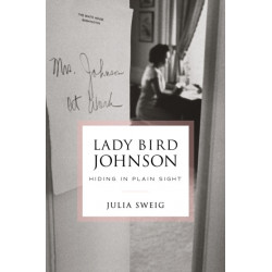 Lady Bird Johnson: Hiding in Plain Sight