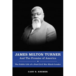 James Milton Turner and the Promise of America: The Public Life of a Post-Civil War Black Leader