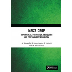 Maize Crop: Improvement, Production, Protection and Post Harvest Technology