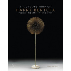 The Life and Work of Harry Bertoia: The Man, the Artist, the Visionary
