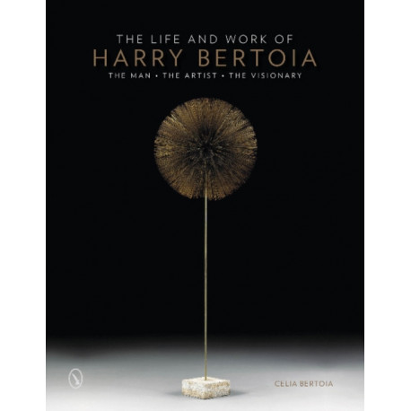 The Life and Work of Harry Bertoia: The Man, the Artist, the Visionary
