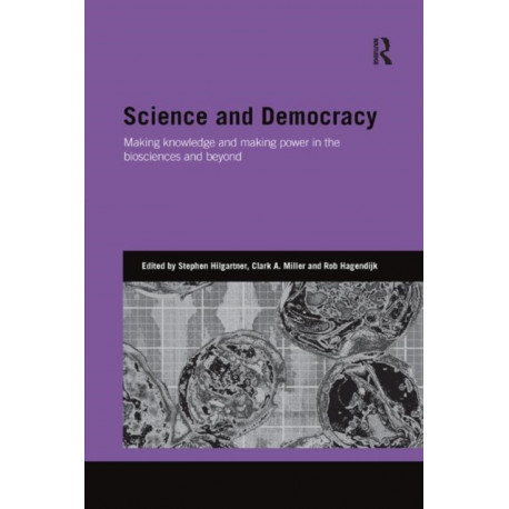 Science and Democracy: Making Knowledge and Making Power in the Biosciences and Beyond