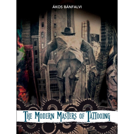 The Modern Masters of Tattooing: Exclusive interviews with a few of the best tattoo artists of the new generation from around the world