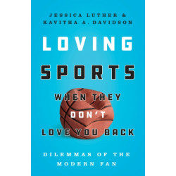 Loving Sports When They Don't Love You Back: Dilemmas of the Modern Fan